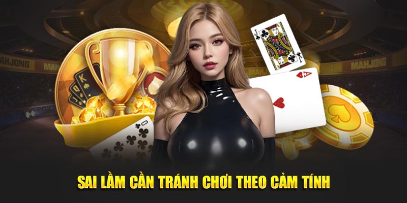 Sai lầm hội viên cần tránh chơi theo cảm tính